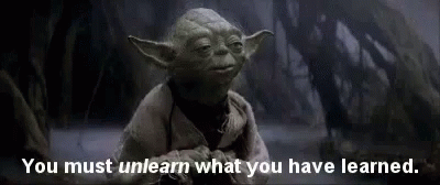 Yoda: You have to unlearn what you have learnt